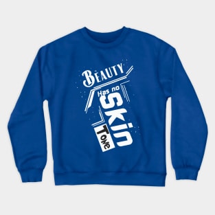 beauty has no skin tone Crewneck Sweatshirt